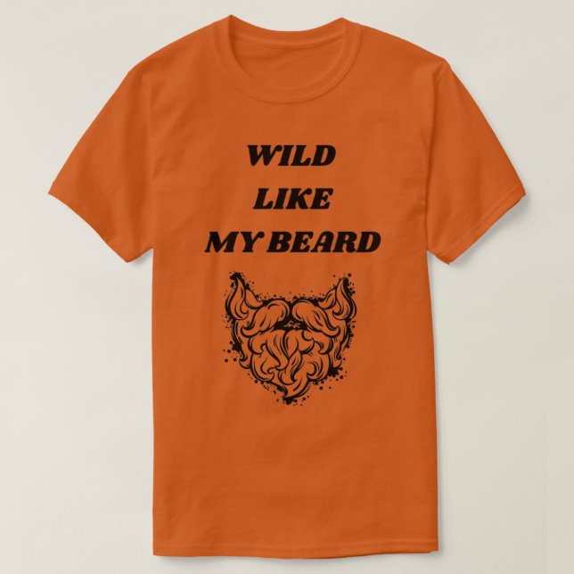 Wild like my beard Classic TShirt (Design Front)