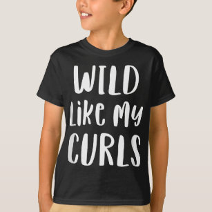 Wild Like My Curls Curly Haired Funny T-Shirt
