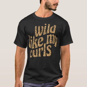 Wild Like My Curls  Cute Curly Hair Leopard  Cheet T-Shirt