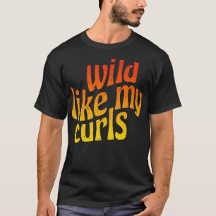 Wild Like My Curls  Cute Curly Hair Quote  1960s O T-Shirt