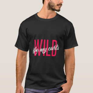 Wild Like My Curls Cute Funny Curly Hair Fan Club T-Shirt