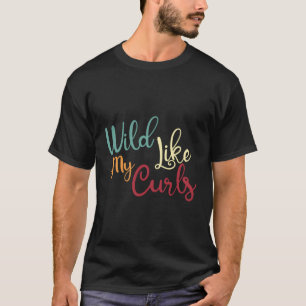 Wild Like My Curls T-Shirt