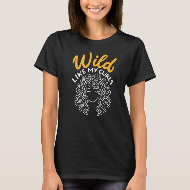 Wild Like My Curls Wild Hair I Don Care Curly Hair T-Shirt (Front)