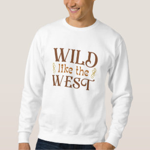 Wild Like The West Sweatshirt