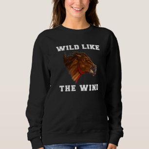 Wild Mustang Horse Wild Like The Wind Mustang Hor Sweatshirt