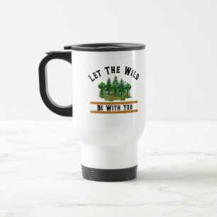 Wild Nature Adventure Inspirational Quote Travel Mug