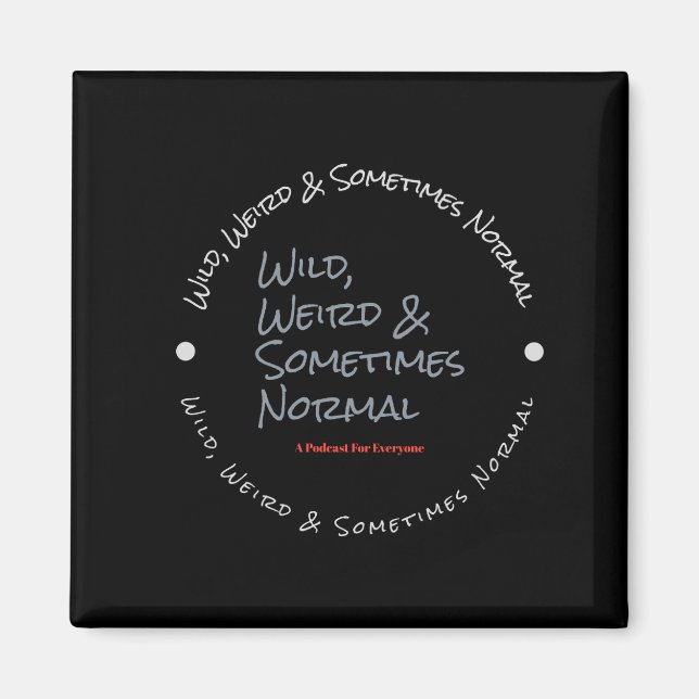 Wild Weird & Sometimes Normal Black Magnet (Front)