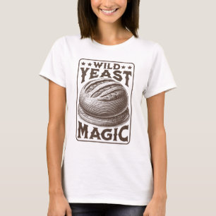 Wild Yeast Magic Sourdough Bread Baking Enthusiast T-Shirt