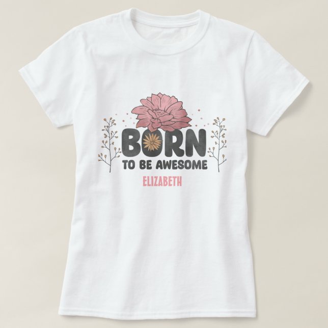 Wildflowers Born to be Awesome Quote T-Shirt (Design Front)