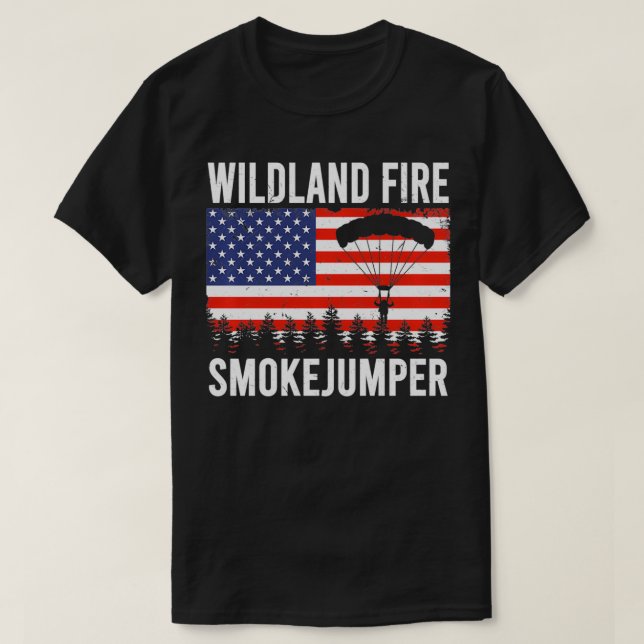 Wildland Fire Smokejumper  Badass American Firefig T-Shirt (Design Front)