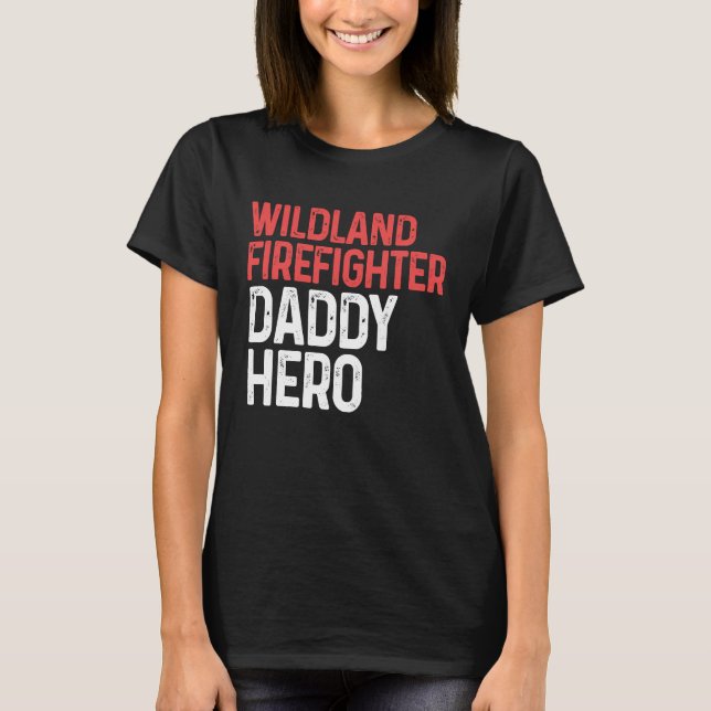 Wildland Firefighter Daddy Firefighting Fireman T-Shirt (Front)