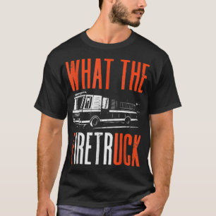 Wildland Firefighter Firefighting Fireman What The T-Shirt