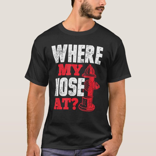 Wildland Firefighter Firefighting Fireman Where My T-Shirt (Front)