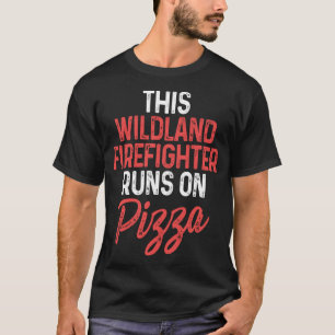 Wildland Firefighter Pizza Firefighting Fireman T-Shirt