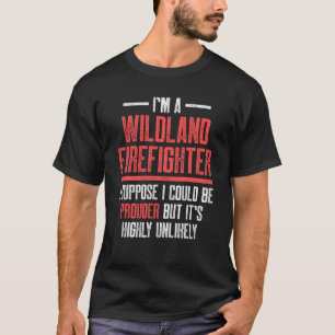 Wildland Firefighter Prouder Firefighting Fireman T-Shirt