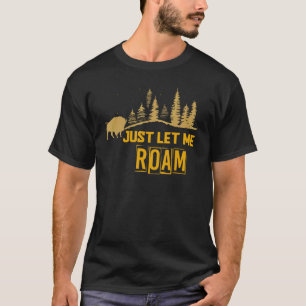 Wildlife Bison Just Let Me Roam Animal Buffalo T-Shirt