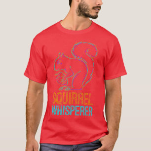 Wildlife Forest Squirrel Whisperer Gift Idea Squir T-Shirt