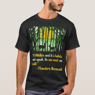 Wildlife Quote Inspired Teddy Roosevelt Quote Rela T-Shirt