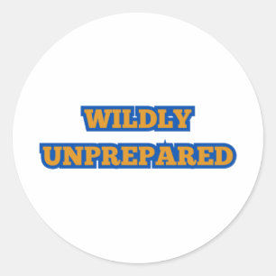 Wildly Unprepared Vinyl-meme For Your Laptop Classic Round Sticker