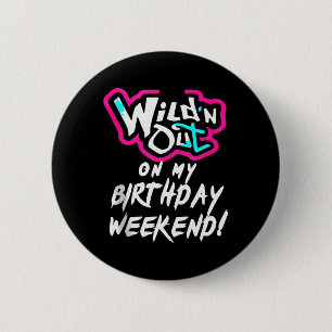 Wildn Out On My Birthday Weekend Party Fun Cute Vi 6 Cm Round Badge