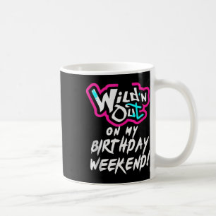 Wildn Out On My Birthday Weekend Party Fun Cute Vi Coffee Mug
