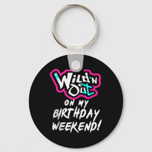 Wildn Out On My Birthday Weekend Party Fun Cute Vi Key Ring
