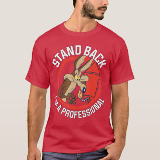 Wile E Coyote Stand Back Im A Professional family T-Shirt