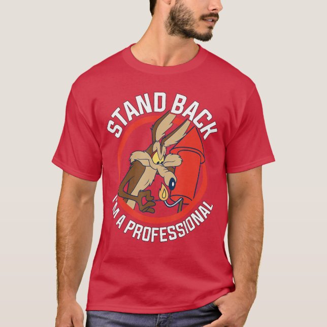 Wile E Coyote Stand Back Im A Professional family T-Shirt (Front)