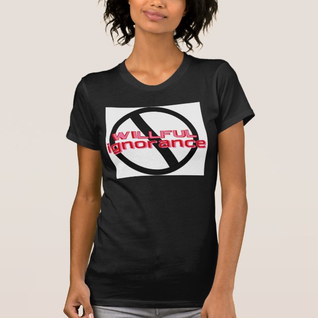Wilful Ignorance T-Shirt (Front)