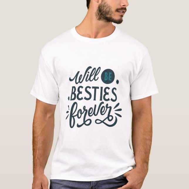 Will be Besties Forever T-Shirt (Front)