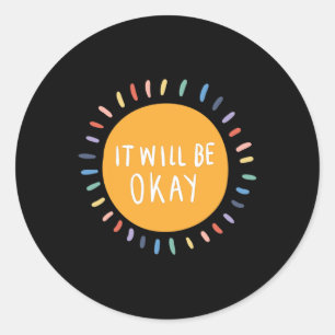Will Be Okay Mental Health Problems Inspirational Classic Round Sticker