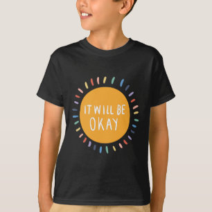 Will Be Okay Mental Health Problems Inspirational T-Shirt