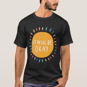 Will Be Okay Mental Health Problems Inspirational T-Shirt