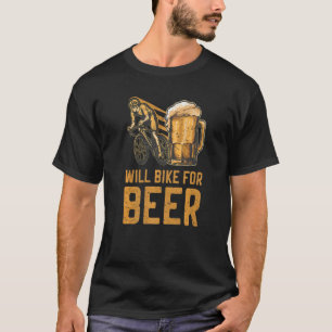 Will Bike For Beer Ride Bikes Drink Beer Bicycling T-Shirt