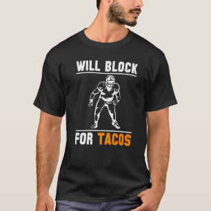 Will Block For Tacos Linebacker Lineman Football   T-Shirt