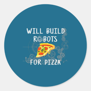 Will Build Robots For Zza Funny Robotics  Classic Round Sticker