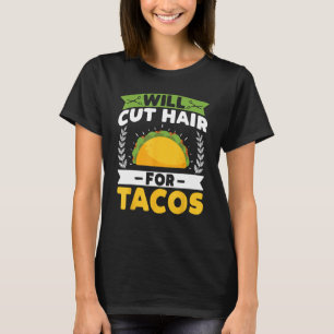 Will Cut Hair for Tacos - Funny Hairstylist Barber T-Shirt