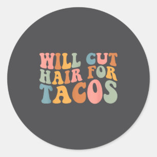 Will Cut Hair For Tacos Funny Hairstylist Hairdres Classic Round Sticker