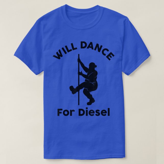 Will Dance For Diesel Funny Husband Dad Fat Man Fa T-Shirt (Design Front)