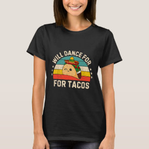 Will Dance For Tacos Mexican Cinco De Mayo Fiesta T-Shirt