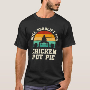 Will Deadlift for Chicken Pot Pie Meat Pie Humour T-Shirt