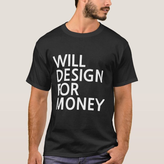 Will design for money T-Shirt (Front)