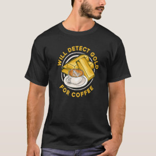 Will Detect Gold For Coffee  Prospect Aurum Gold M T-Shirt