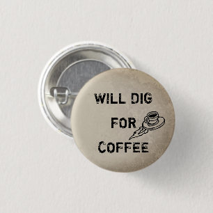 Will dig for coffeee 3 cm round badge