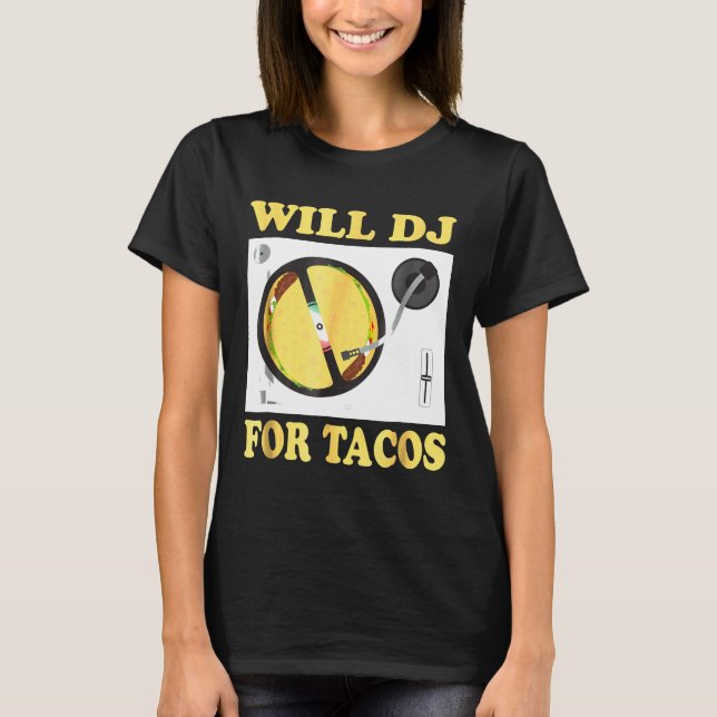Will Dj For Tacos Funny Hip Hop Edm Mexican Mix T- T-Shirt (Front)