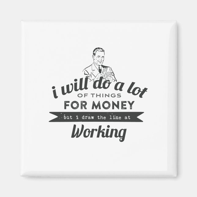 Will Do a lot for money but Work Magnet (Front)