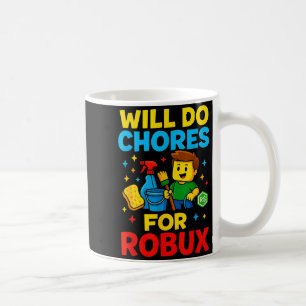 Will Do Chores For Robux Funny Gamer Coffee Mug