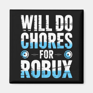 Will Do Chores For Robux Funny Gamer Video Game No Magnet