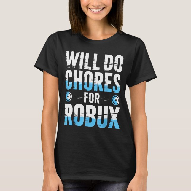 Will Do Chores For Robux Funny Gamer Video Game No T-Shirt (Front)