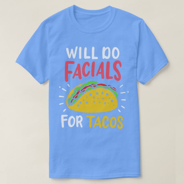 Will Do Facials For Tacos Aesthetician T-Shirt (Design Front)